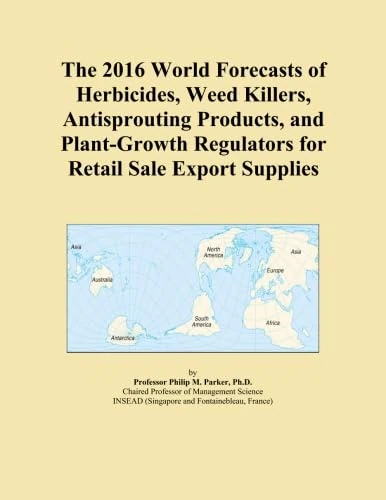 The 2016 World Forecasts of Herbicides, Weed Killers, Antisprouting Products, and Plant-Growth Regulators for Retail Sale Export Supplies