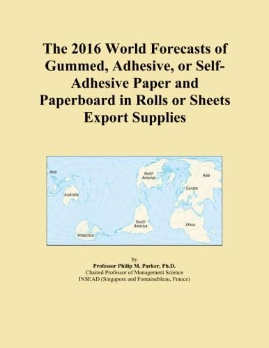 The 2016 World Forecasts of Gummed, Adhesive, or Self-Adhesive Paper and Paperboard in Rolls or Sheets Export Supplies