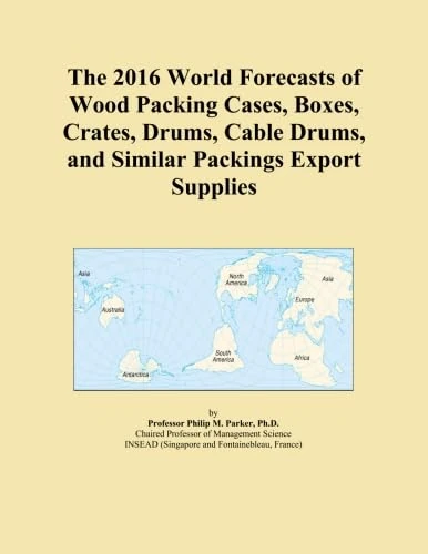 The 2016 World Forecasts of Wood Packing Cases, Boxes, Crates, Drums, Cable Drums, and Similar Packings Export Supplies