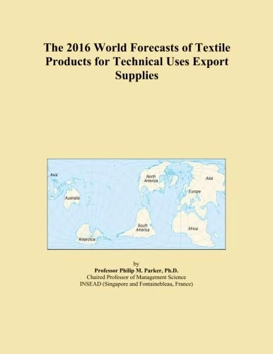The 2016 World Forecasts of Textile Products for Technical Uses Export Supplies