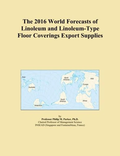 The 2016 World Forecasts of Linoleum and Linoleum-Type Floor Coverings Export Supplies