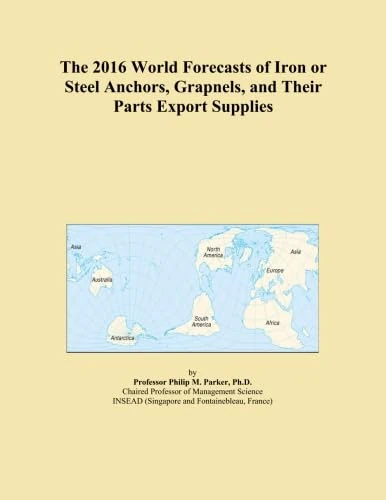 The 2016 World Forecasts of Iron or Steel Anchors, Grapnels, and Their Parts Export Supplies