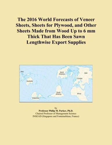 The 2016 World Forecasts of Veneer Sheets, Sheets for Plywood, and Other Sheets Made from Wood Up to 6 mm Thick That Has Been Sawn Lengthwise Export Supplies