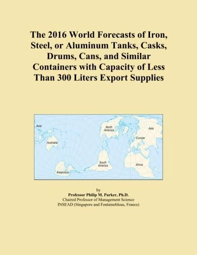 The 2016 World Forecasts of Iron, Steel, or Aluminum Tanks, Casks, Drums, Cans, and Similar Containers with Capacity of Less Than 300 Liters Export Supplies
