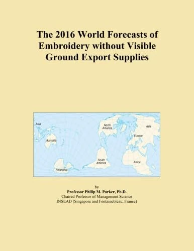 The 2016 World Forecasts of Embroidery without Visible Ground Export Supplies
