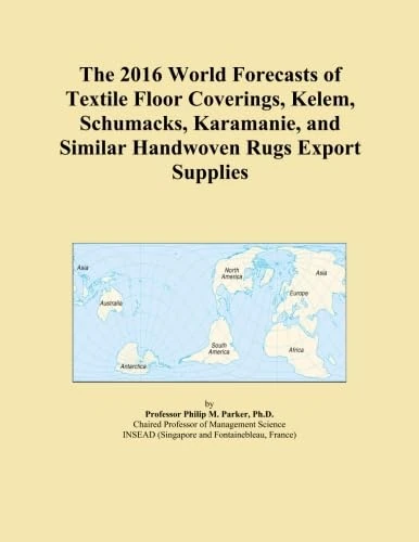 The 2016 World Forecasts of Textile Floor Coverings, Kelem, Schumacks, Karamanie, and Similar Handwoven Rugs Export Supplies