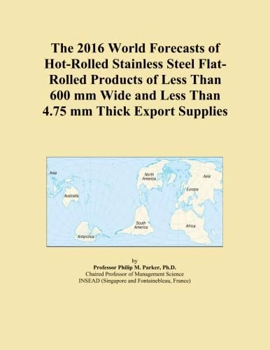 The 2016 World Forecasts of Hot-Rolled Stainless Steel Flat-Rolled Products of Less Than 600 mm Wide and Less Than 4.75 mm Thick Export Supplies