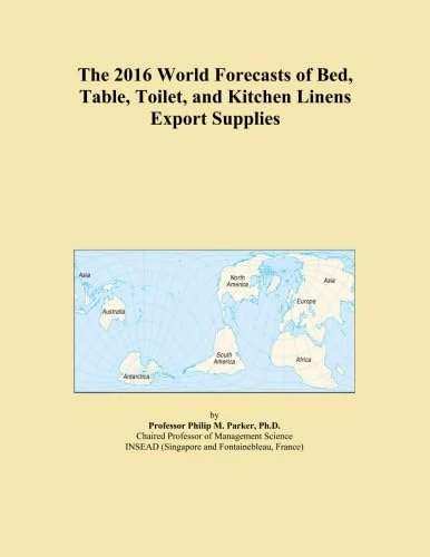 The 2016 World Forecasts of Bed, Table, Toilet, and Kitchen Linens Export Supplies