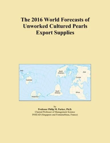 The 2016 World Forecasts of Unworked Cultured Pearls Export Supplies