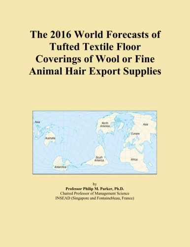 The 2016 World Forecasts of Tufted Textile Floor Coverings of Wool or Fine Animal Hair Export Supplies