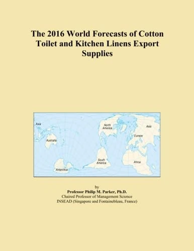 The 2016 World Forecasts of Cotton Toilet and Kitchen Linens Export Supplies