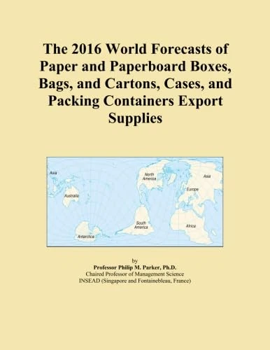 The 2016 World Forecasts of Paper and Paperboard Boxes, Bags, and Cartons, Cases, and Packing Containers Export Supplies