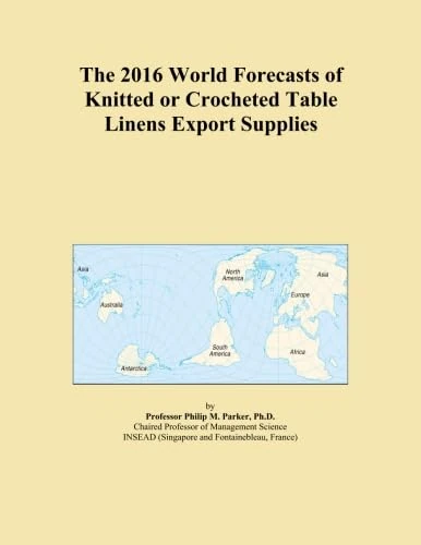 The 2016 World Forecasts of Knitted or Crocheted Table Linens Export Supplies
