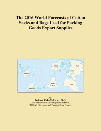 The 2016 World Forecasts of Cotton Sacks and Bags Used for Packing Goods Export Supplies