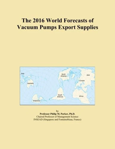 The 2016 World Forecasts of Vacuum Pumps Export Supplies