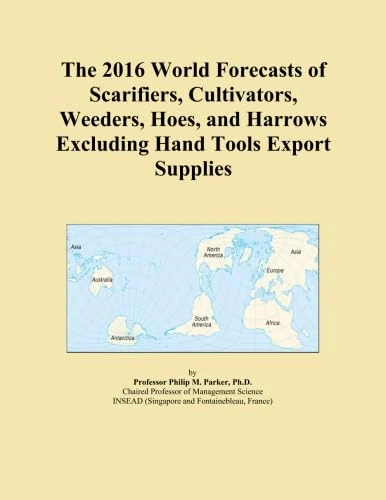 The 2016 World Forecasts of Scarifiers, Cultivators, Weeders, Hoes, and Harrows Excluding Hand Tools Export Supplies