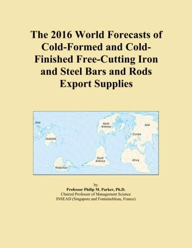 The 2016 World Forecasts of Cold-Formed and Cold-Finished Free-Cutting Iron and Steel Bars and Rods Export Supplies