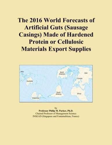 The 2016 World Forecasts of Artificial Guts (Sausage Casings) Made of Hardened Protein or Cellulosic Materials Export Supplies