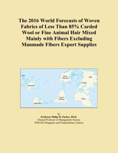 The 2016 World Forecasts of Woven Fabrics of Less Than 85% Carded Wool or Fine Animal Hair Mixed Mainly with Fibers Excluding Manmade Fibers Export Supplies