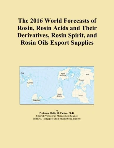 The 2016 World Forecasts of Rosin, Rosin Acids and Their Derivatives, Rosin Spirit, and Rosin Oils Export Supplies