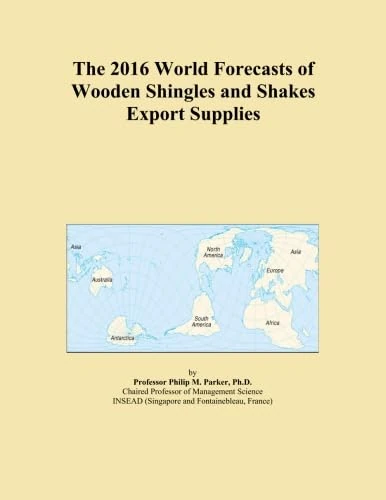 The 2016 World Forecasts of Wooden Shingles and Shakes Export Supplies