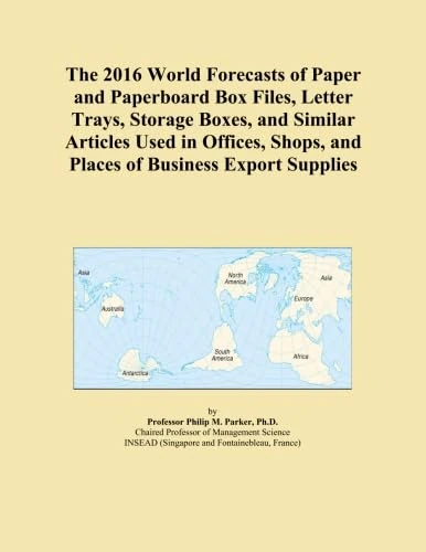 The 2016 World Forecasts of Paper and Paperboard Box Files, Letter Trays, Storage Boxes, and Similar Articles Used in Offices, Shops, and Places of Business Export Supplies