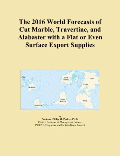 The 2016 World Forecasts of Cut Marble, Travertine, and Alabaster with a Flat or Even Surface Export Supplies