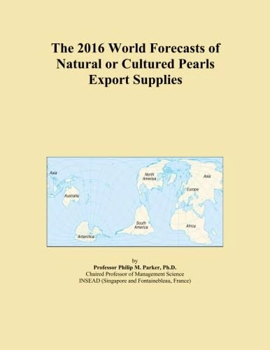 The 2016 World Forecasts of Natural or Cultured Pearls Export Supplies