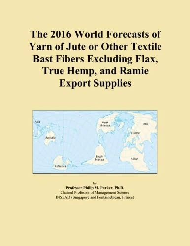 The 2016 World Forecasts of Yarn of Jute or Other Textile Bast Fibers Excluding Flax, True Hemp, and Ramie Export Supplies