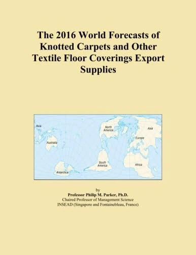 The 2016 World Forecasts of Knotted Carpets and Other Textile Floor Coverings Export Supplies