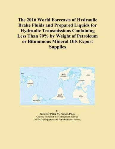 The 2016 World Forecasts of Hydraulic Brake Fluids and Prepared Liquids for Hydraulic Transmissions Containing Less Than 70% by Weight of Petroleum or Bituminous Mineral Oils Export Supplies