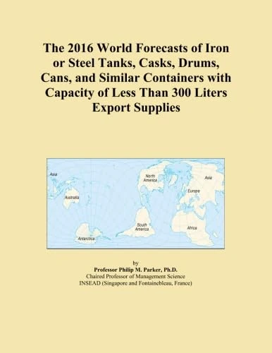 The 2016 World Forecasts of Iron or Steel Tanks, Casks, Drums, Cans, and Similar Containers with Capacity of Less Than 300 Liters Export Supplies