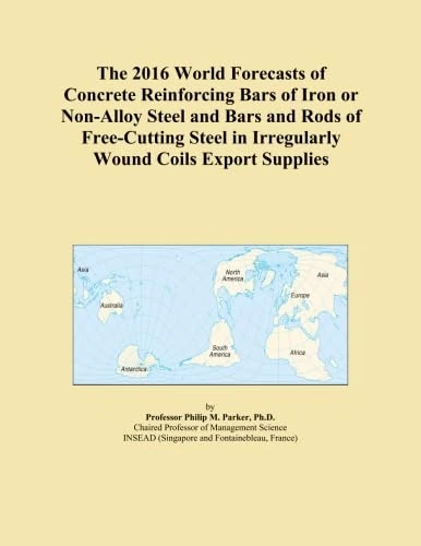 The 2016 World Forecasts of Concrete Reinforcing Bars of Iron or Non-Alloy Steel and Bars and Rods of Free-Cutting Steel in Irregularly Wound Coils Export Supplies