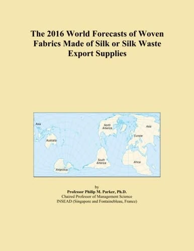 The 2016 World Forecasts of Woven Fabrics Made of Silk or Silk Waste Export Supplies