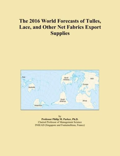 The 2016 World Forecasts of Tulles, Lace, and Other Net Fabrics Export Supplies