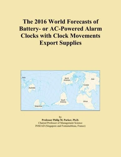 The 2016 World Forecasts of Battery- or AC-Powered Alarm Clocks with Clock Movements Export Supplies