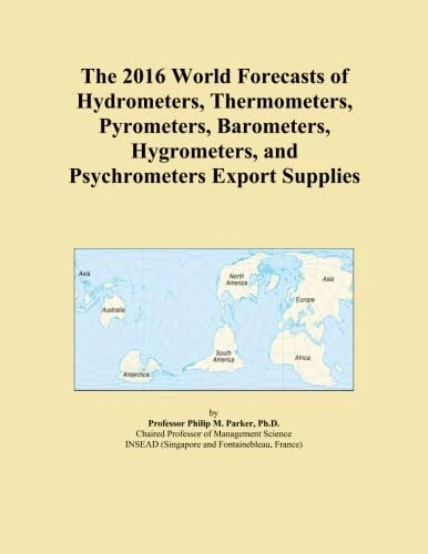 The 2016 World Forecasts of Hydrometers, Thermometers, Pyrometers, Barometers, Hygrometers, and Psychrometers Export Supplies
