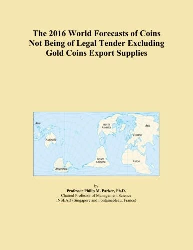 The 2016 World Forecasts of Coins Not Being of Legal Tender Excluding Gold Coins Export Supplies