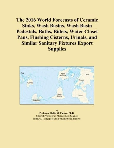 The 2016 World Forecasts of Ceramic Sinks, Wash Basins, Wash Basin Pedestals, Baths, Bidets, Water Closet Pans, Flushing Cisterns, Urinals, and Similar Sanitary Fixtures Export Supplies