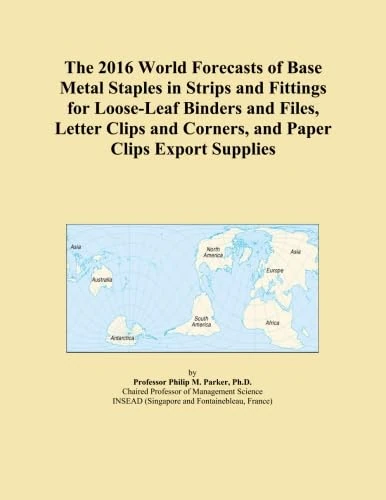 The 2016 World Forecasts of Base Metal Staples in Strips and Fittings for Loose-Leaf Binders and Files, Letter Clips and Corners, and Paper Clips Export Supplies
