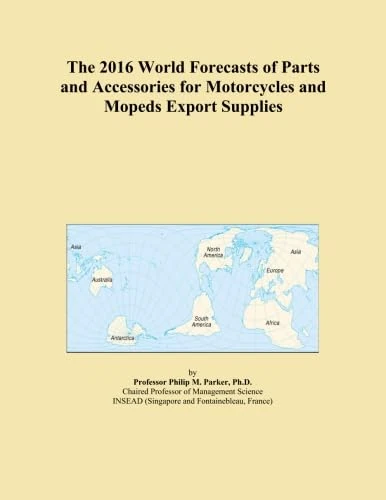 The 2016 World Forecasts of Parts and Accessories for Motorcycles and Mopeds Export Supplies