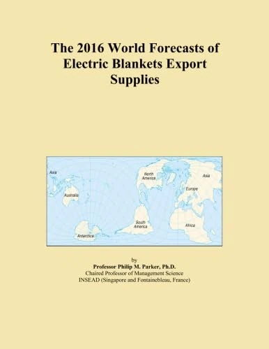 The 2016 World Forecasts of Electric Blankets Export Supplies
