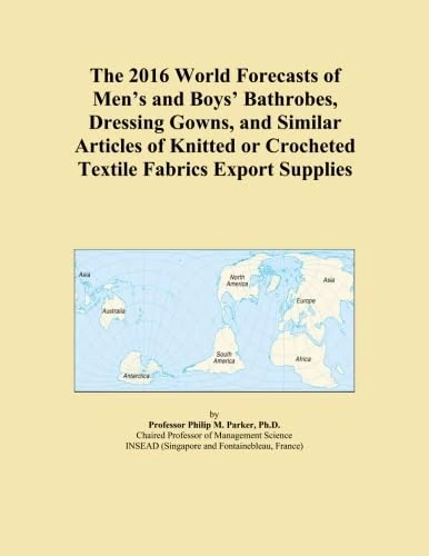 The 2016 World Forecasts of Men's and Boys' Bathrobes, Dressing Gowns, and Similar Articles of Knitted or Crocheted Textile Fabrics Export Supplies
