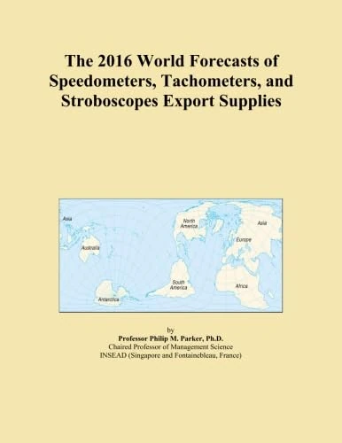 The 2016 World Forecasts of Speedometers, Tachometers, and Stroboscopes Export Supplies