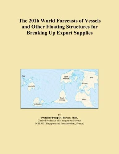 The 2016 World Forecasts of Vessels and Other Floating Structures for Breaking Up Export Supplies