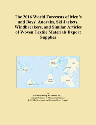 The 2016 World Forecasts of Men's and Boys' Anoraks, Ski Jackets, Windbreakers, and Similar Articles of Woven Textile Materials Export Supplies