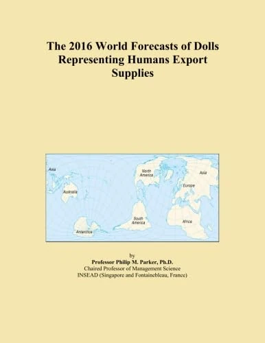 The 2016 World Forecasts of Dolls Representing Humans Export Supplies