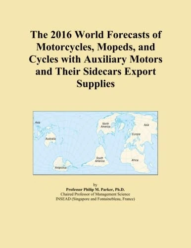 The 2016 World Forecasts of Motorcycles, Mopeds, and Cycles with Auxiliary Motors and Their Sidecars Export Supplies