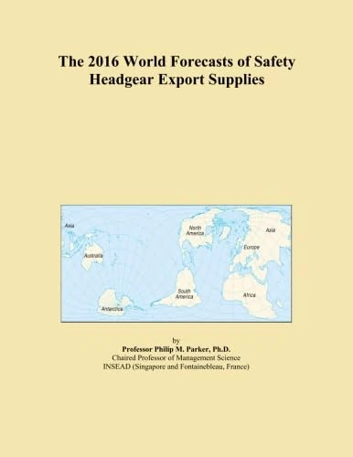 The 2016 World Forecasts of Safety Headgear Export Supplies