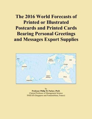 The 2016 World Forecasts of Printed or Illustrated Postcards and Printed Cards Bearing Personal Greetings and Messages Export Supplies